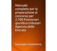 Manuale completo per la preparazione al concorso per 2.700 Funzionari giuridico-tributari Agenzia delle Entrate