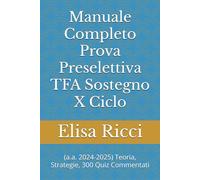 Manuale Completo Prova Preselettiva TFA Sostegno 10° Ciclo: a.a. 2024-2025 Teoria, Strategie, 300 Quiz Commentati