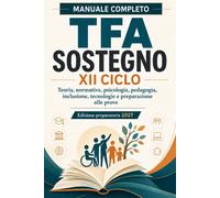 Manuale completo TFA Sostegno XII Ciclo 2027: Teoria, normativa, psicologi...