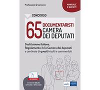 Manuale Concorso 65 Documentaristi Camera dei Deputati. Teoria e Test commentati per la prova preselettiva