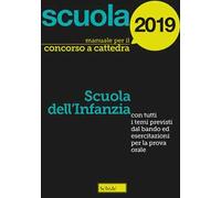 Manuale concorso a cattedra 2019. Scuola dell'infanzia. Con tutti i temi previsti dal bando ed esercitazioni per la prova orale