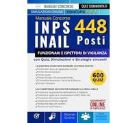 Manuale Concorso INPS INAIL 448 Posti: Guida di preparazione al concorso per Funzionari e Ispettori di Vigilanza, con Simulazioni, Teoria e Quiz.