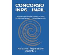 Manuale Concorso INPS - INAIL - Volume 2: Materie giuridiche privatistiche, penalistiche ed economico-contabili - Teoria e quiz per la preparazione alle prove scritte e orali