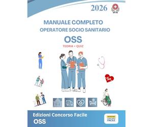 Manuale Concorso OSS 2026: completo per la preparazione Operatore Socio Sanitario: Teoria completa • 15 Capitoli aggiornati Febbraio 2026 • 200 Quiz ... Tabelle sinottiche • Legislazione sanitaria