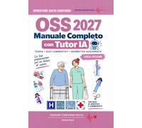 Manuale concorso oss 2027: Teoria completa, nuovo profilo professionale, procedure assistenziali, legislazione sanitaria, casi pratici, quiz commentati, simulazioni e Tutor IA