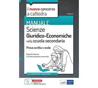 Manuale concorso scuola secondaria classe A46 - Scienze giuridico-economiche nella scuola secondaria. Prove scritte e orali