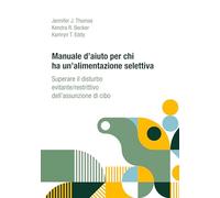 Manuale d'aiuto per chi ha un'alimentazione selettiva. Superare il disturbo evitante/restrittivo dell’assunzione di cibo