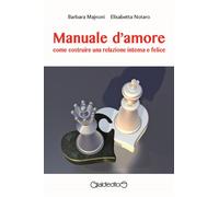 Manuale d'amore. Come costruire una relazione intensa e felice -