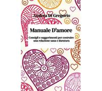 Manuale d'amore. Consigli e suggerimenti per costruire una relazione sana e duratura