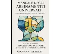 Manuale degli abbinamenti universali Edizione Integrale Tecnica: Vino, Birra, Acqua, Cocktail e Distillati:Versione estesa con tabelle tecniche e ... Food di Mare e Tecniche di Trasformazione
