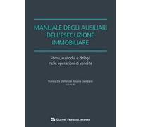 Manuale degli ausiliari dell'esecuzione immobiliare. Stima, custodia e delega nelle operazioni di vendita
