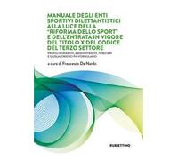 Manuale degli Enti Sportivi Dilettantistici alla luce della «Riforma dello Sport» e dell’entrata in vigore del Titolo X del Codice del Terzo Settore. Profili normativi, amministrativi, tributari ...