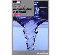 Manuale degli impianti idrici e sanitari. Progetto idrico e sanità ambientale