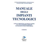 Manuale degli impianti tecnologici. Guida al progetto, all'installazione e al collaudo deli impianti tecnologici civili e industriali