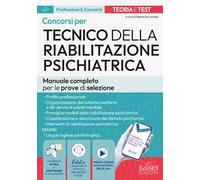 Manuale dei concorsi per Tecnico della riabilitazione psichiatrica. Teoria e test per le prove di selezione. Con software di simulazione, video-corso organizzazione SSN, assistente virtuale
