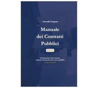 Manuale dei Contratti Pubblici: Dalla normativa ai principi del nuovo Codice (D.Lgs. 36/2023)