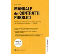 Manuale dei contratti pubblici. Gestire con efficacia il ciclo dell’appalto dalla programmazione al collaudo