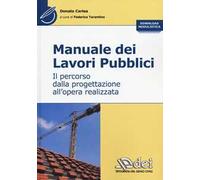 Manuale dei lavori pubblici. Il percorso dalla progettazione all'opera realizzata