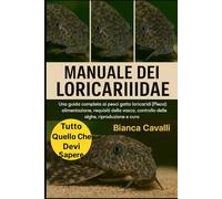 MANUALE DEI LORICARIIDAE: Una guida completa ai pesci gatto loricaridi (Pleco): alimentazione, requisiti della vasca, controllo delle alghe, riproduzione e cura