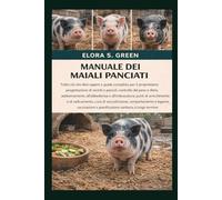 MANUALE DEI MAIALI PANCIATI: Tutto ciò che devi sapere e guida completa per il proprietario: progettazione di recinti e pascoli, controllo del peso e ... punti di arricchimento e di radicamento, cura