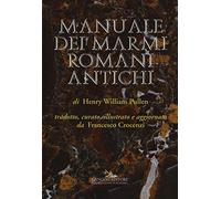Manuale dei marmi romani antichi. Ediz. illustrata: di Henry William Pullen