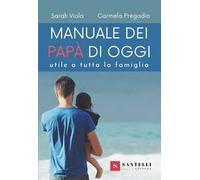 Manuale dei nuovi papà. Utile a tutta la famiglia