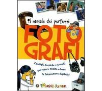Manuale dei perfetti fotografi. Ediz. illustrata