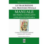 Manuale dei periti, consulenti e polizia giudiziaria. Le trascrizioni nel processo penale. La pratica di sociolinguistica giudiziaria nel pianeta della 'ndrangheta