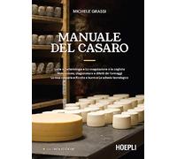 Manuale del casaro. Latte e batteriologia. La coagulazione e la cagliata. Matura