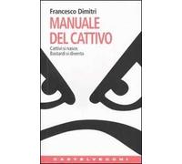 Manuale del cattivo. Cattivi si nasce. Bastardi si diventa