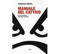 Manuale del cattivo. Cattivi si nasce. Bastardi si diventa
