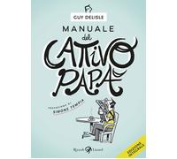 Manuale del cattivo papà. Ediz. integrale - Delisle Guy