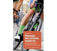Manuale del ciclismo moderno. Guida all’allenamento fisico, mentale e all’alimentazione