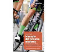 Manuale del ciclismo moderno. Guida all’allenamento fisico, mentale e all’alimentazione