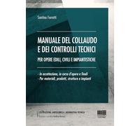 Manuale del collaudo e dei controlli tecnici per opere edili, civili e impiantistiche. In accettazione, in corso d'opera e finali per materiali, prodotti, strutture e impianti