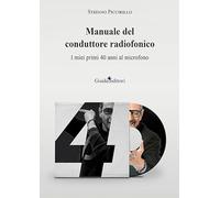 Manuale del conduttore radiofonico. I miei primi 40 anni al microfono