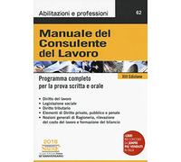 Manuale del consulente del lavoro. Programma completo per la prova scritta e orale