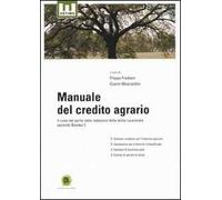 Manuale del credito agrario. Il ruolo del perito nella redazione della stima cauzionale secondo Basilea 2