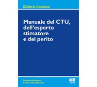 Manuale del CTU, dell'esperto stimatore e del perito - Benvenuti Giovanna,...