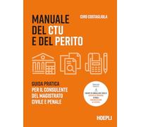 Libri Ciro Costagliola - Manuale Del CTU E Del Perito. Guida Pratica Per Il Cons
