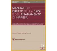 Manuale del diritto della crisi e del risanamento di impresa. Analisi completa della disciplina alla luce della giurisprudenza di merito e di legittimità successiva al codice della crisi di impre...