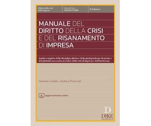 Manuale del diritto della crisi e del risanamento di impresa. Analisi completa della disciplina alla luce della giurisprudenza di merito e di legittimità successiva al codice della crisi di impres...