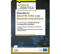 Manuale del docente tutor e del docente orientatore. Le nuove figure del docente tutor e del docente orientatore. Con espansione online