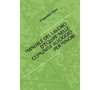 MANUALE DEL LAVORO DEQUIPE NELLE COMUNITA ALLOGGIO PER MINORI - Noto Francesco