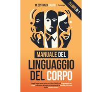 MANUALE DEL LINGUAGGIO DEL CORPO: 5 LIBRI IN 1: Leggi le persone come un l...