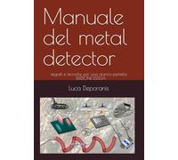 Manuale del Metal Detector: segreti e tecniche per una ricerca perfetta EDIZIONE ESTESA