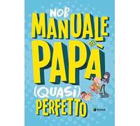Manuale del papà (quasi) perfetto. Nuova ediz.
