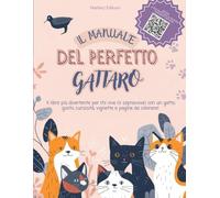 Manuale del Perfetto Gattaro: Il libro più divertente per chi vive (o sopravvive) con un gatto: giochi, curiosità, vignette e pagine da colorare!