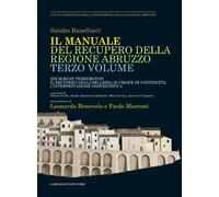 Manuale del recupero della regione Abruzzo. Nei borghi terremotati il recu...