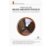 Manuale del riuso architettonico. Analisi ed interventi contemporanei per il recupero degli edifici